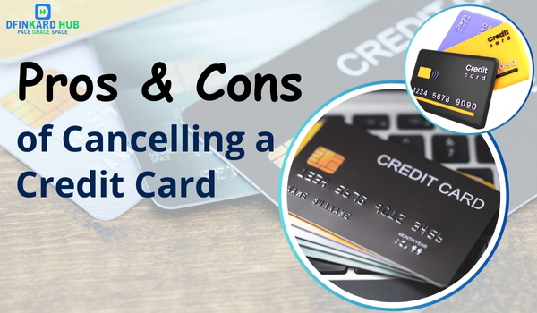 Pros and Cons of Cancelling a Credit Card